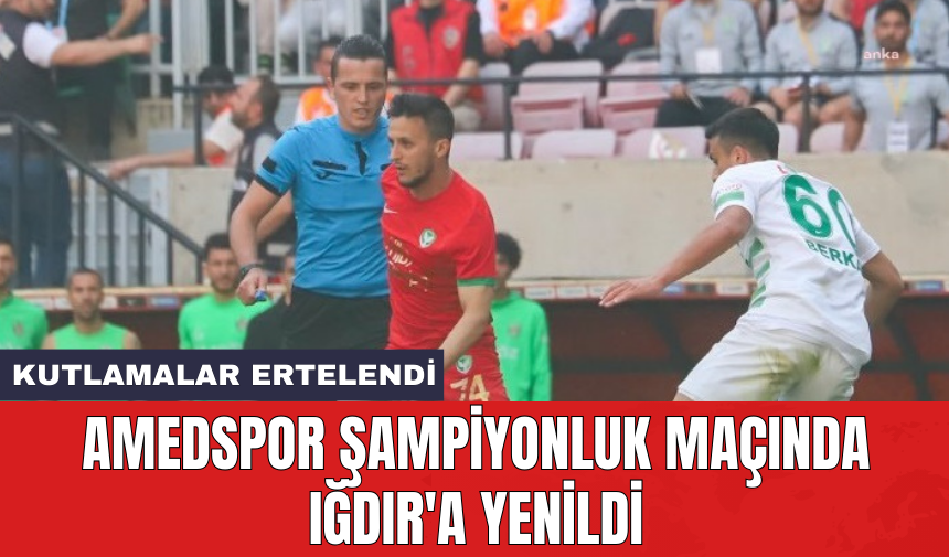 Amedspor şampiyonluk maçında Iğdır'a yenildi