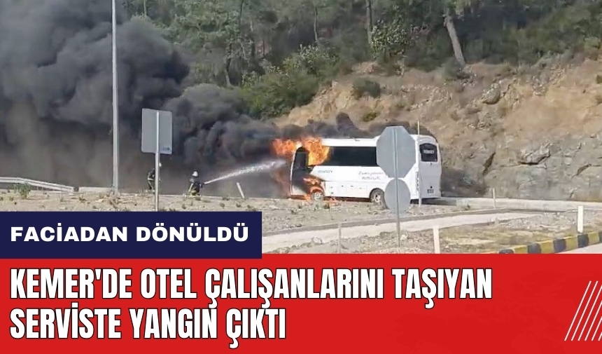 Antalya Kemer'de otel çalışanlarını taşıyan serviste yangın çıktı