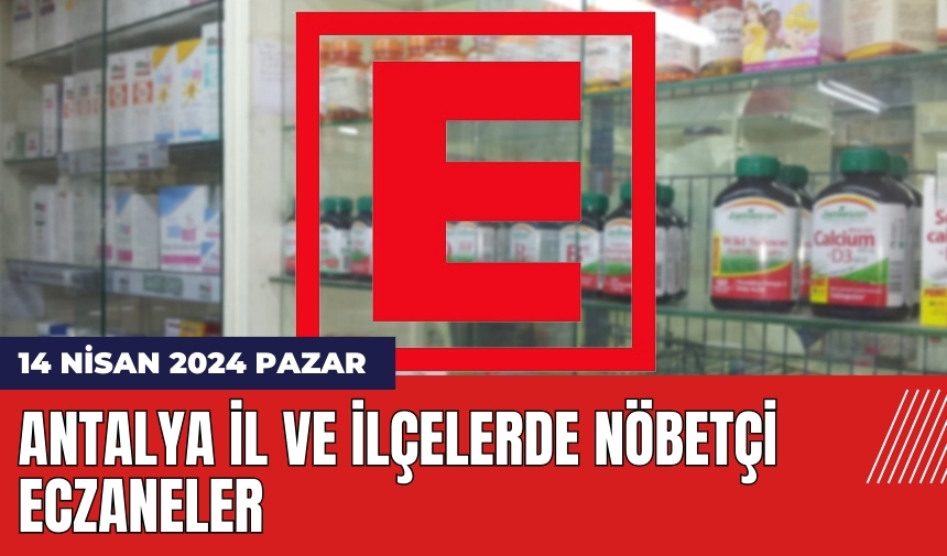 Antalya nöbetçi eczane 14 Nisan 2024 Pazar