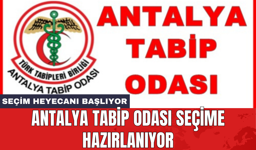 Antalya Tabip Odası seçime hazırlanıyor