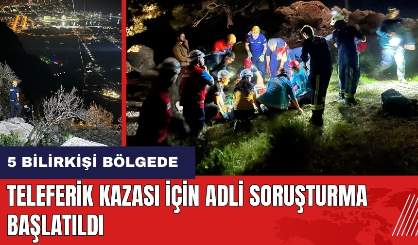 Antalya Teleferik kazası için adli soruşturma başlatıldı! 5 bilirkişi bölgede