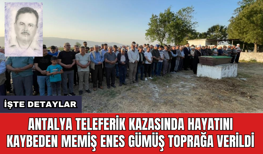 Antalya teleferik kazasında hayatını kaybeden Memiş Enes Gümüş toprağa verildi