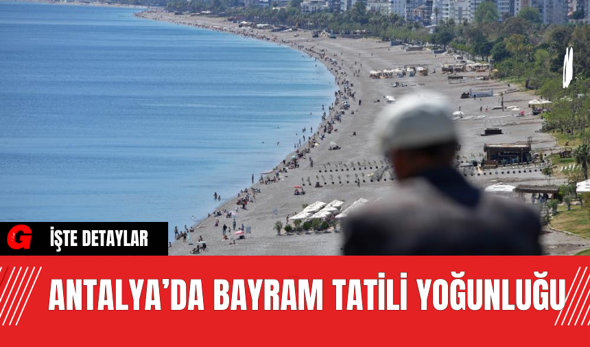 Antalya’da Bayram Tatili Yoğunluğu