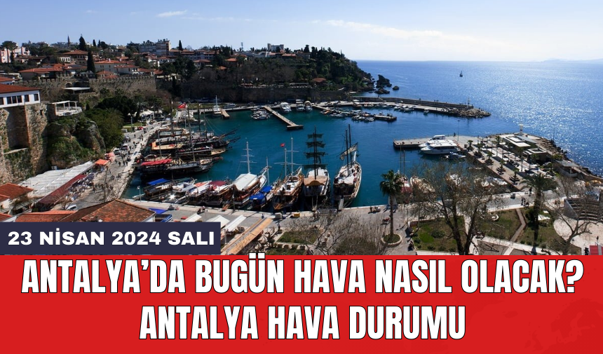 Antalya hava durumu 23 Nisan 2024 Salı