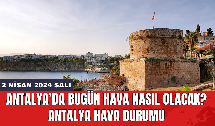 Antalya hava durumu 2 Nisan 2024 Salı