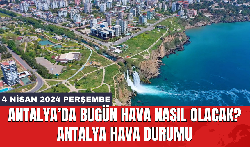 Antalya hava durumu 4 Nisan 2024 Perşembe