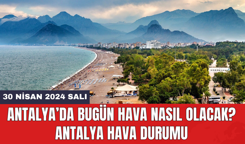 Antalya hava durumu 30 Nisan 2024 Salı