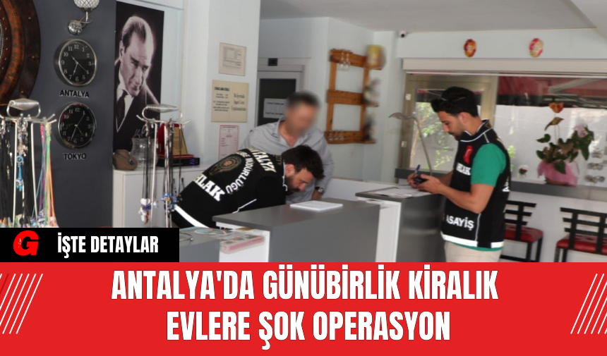 Antalya'da Günübirlik Kiralık Evlere Şok Operasyon