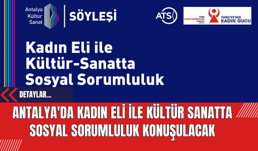 Antalya'da Kadın Eliyle Kültür Sanatta Sosyal Sorumluluk Konuşulacak