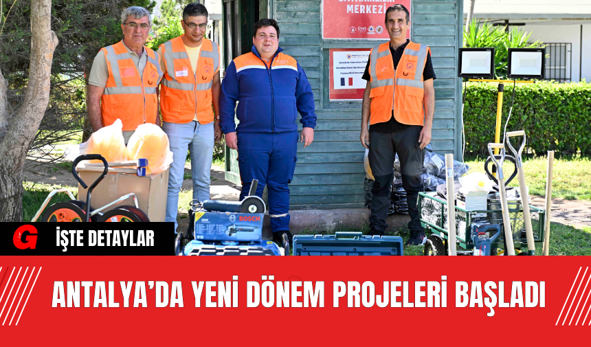 Antalya’da Yeni Dönem Projeleri Başladı