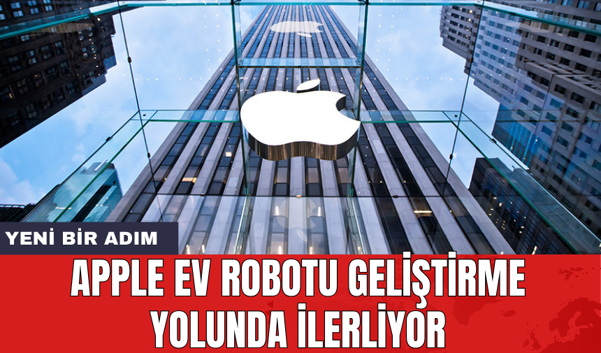 Apple ev robotu geliştirme yolunda ilerliyor