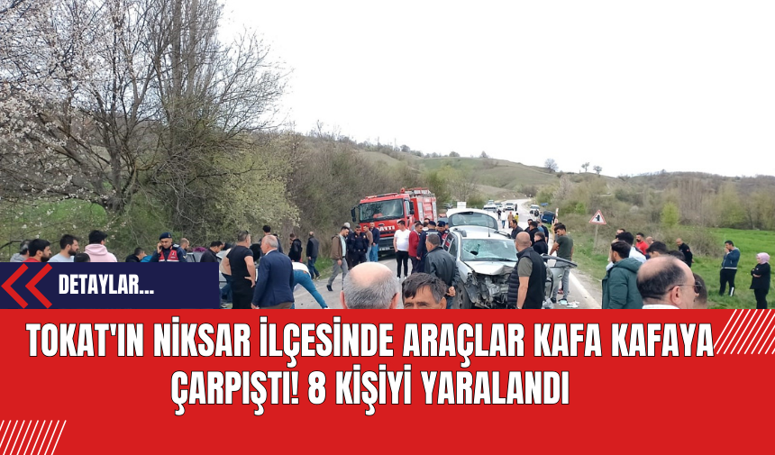 Tokat'ın Niksar İlçesinde Araçlar Kafa Kafaya Çarpıştı! 8 Kişiyi Yaralandı