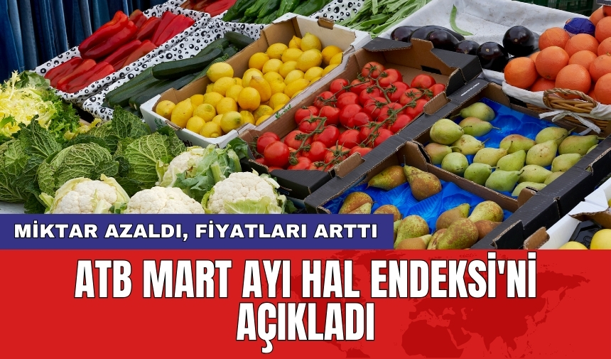 ATB Mart Ayı Hal Endeksi'ni açıkladı