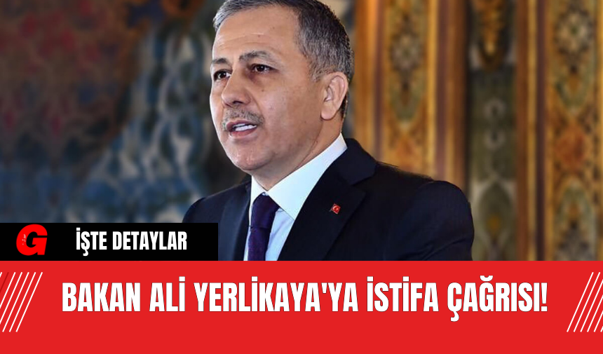 Bakan Ali Yerlikaya'ya İstifa Çağrısı!