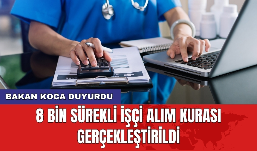 Bakan Koca duyurdu: 8 bin sürekli işçi alım kurası gerçekleştirildi