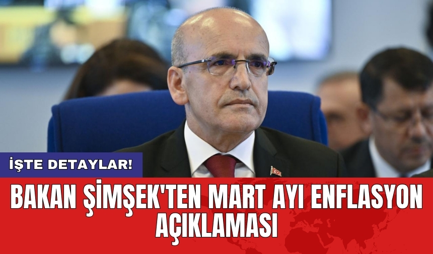 Bakan Şimşek'ten mart ayı enflasyon açıklaması