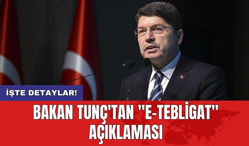 Bakan Tunç'tan "e-Tebligat" açıklaması