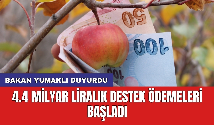 Bakan Yumaklı duyurdu: 4.4 milyar liralık destek ödemeleri başladı