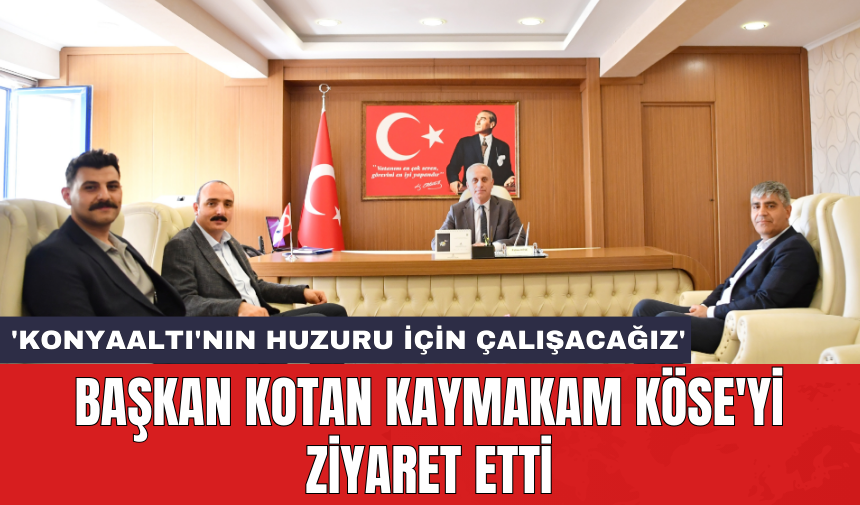 Başkan Kotan Kaymakam Köse'yi ziyaret etti