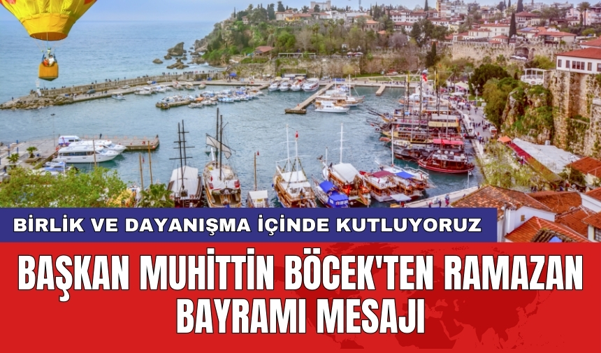 Başkan Muhittin Böcek'ten Ramazan Bayramı Mesajı