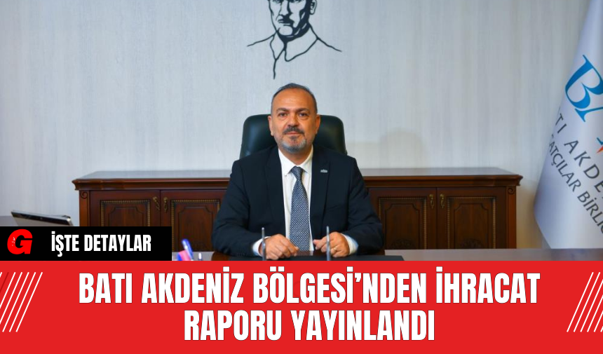 Batı Akdeniz Bölgesi’nden İhracat Raporu Yayınlandı