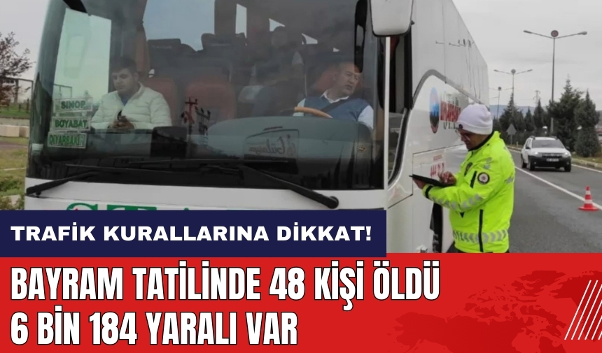 Bayram tatilinde 48 kişi hayatını kaybetti 6 bin 184 yaralı var