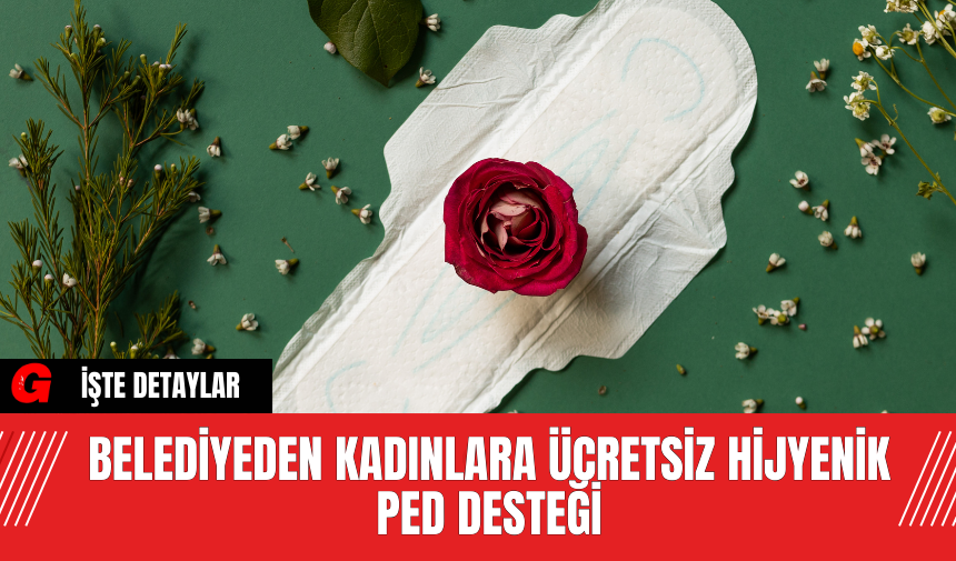 Belediyeden Kadınlara Ücretsiz Hijyenik Ped Desteği