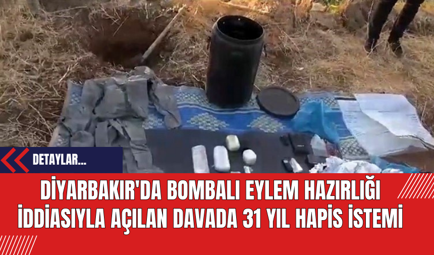 Diyarbakır'da Bombalı Eylem Hazırlığı İddiasıyla Açılan Davada 31 Yıl Hapis İstemi