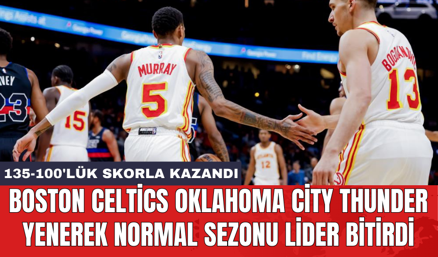 Boston Celtics Oklahoma City Thunder yenerek normal sezonu lider bitirdi