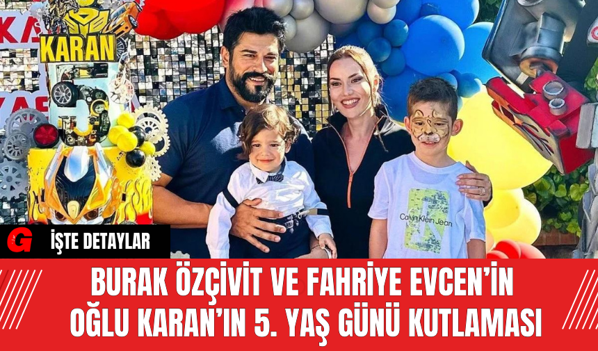 Burak Özçivit ve Fahriye Evcen’in Oğlu Karan’ın 5. Yaş Günü Kutlaması