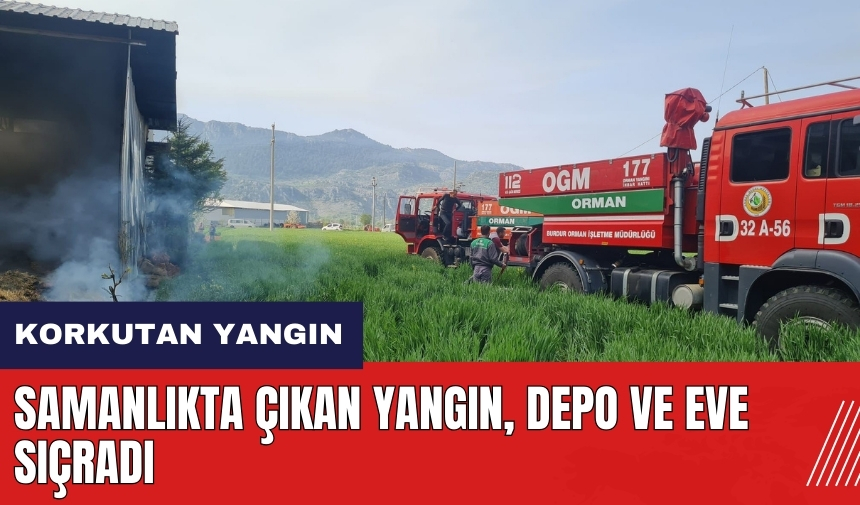 Burdur Ağlasun'da korkutan yangın! Samanlıktan depo ve eve sıçradı