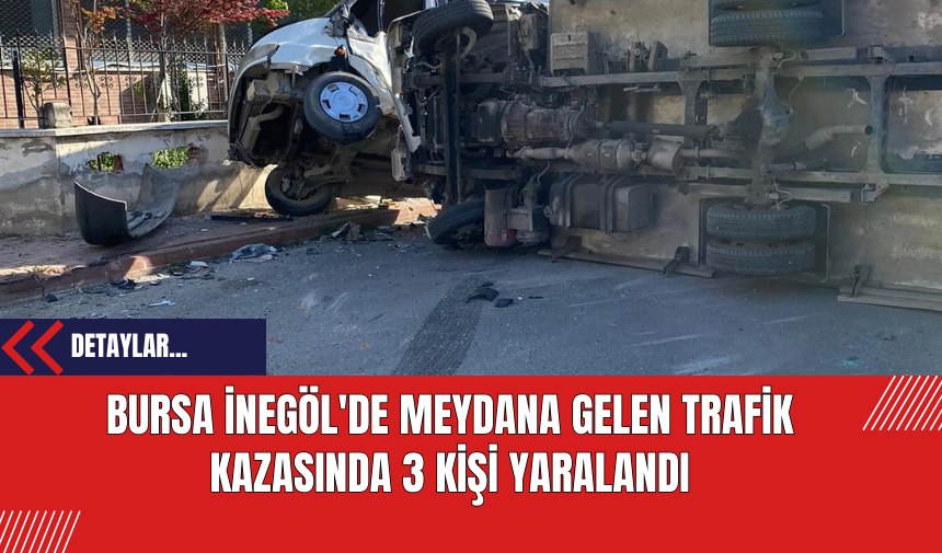 Bursa İnegöl'de Meydana Gelen Trafik Kazasında 3 Kişi Yaralandı