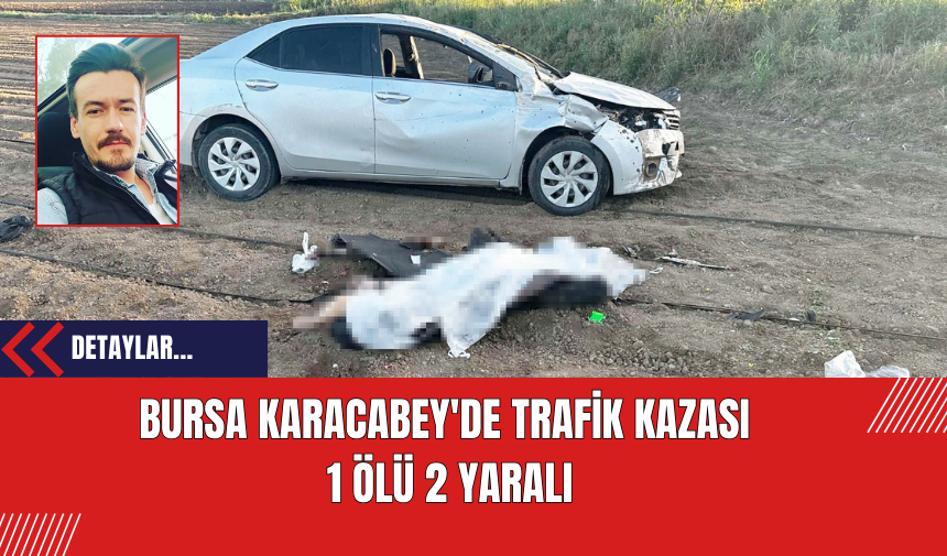 Bursa Karacabey'de Trafik Kazası: 1 Ölü 2 Yaralı