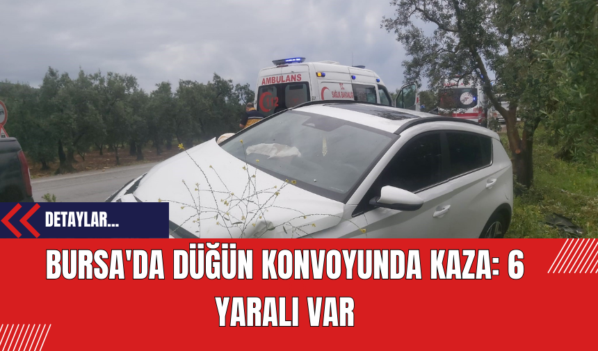 Bursa'da Düğün Konvoyunda Kaza: 6 Yaralı Var