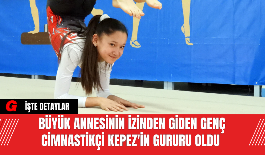 Büyük Annesinin İzinden Giden Genç Cimnastikçi Kepez'in Gururu Oldu