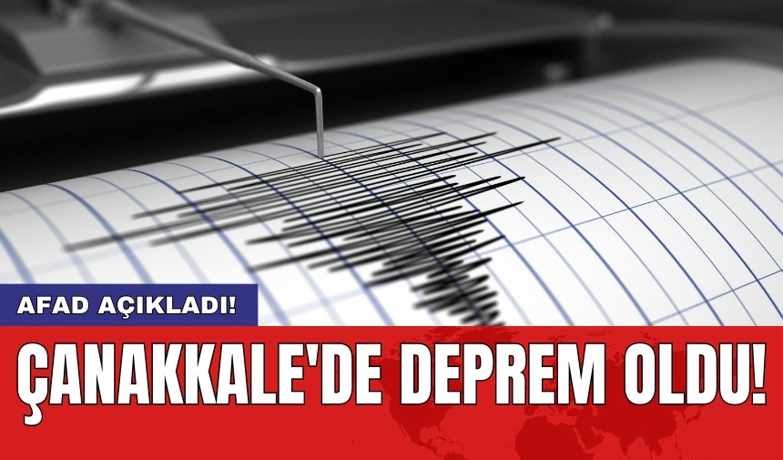 AFAD açıkladı! Çanakkale'de deprem oldu!