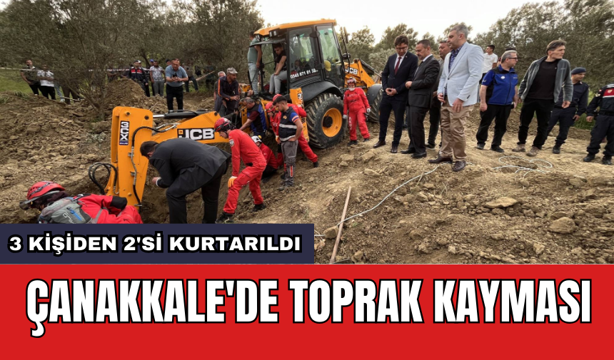 Çanakkale'de toprak kayması: 3 kişiden 2'si kurtarıldı