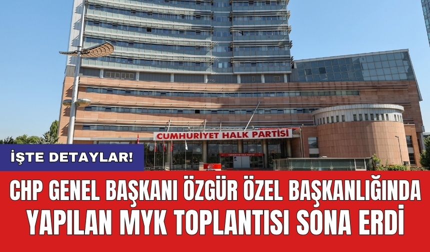 CHP Genel Başkanı Özgür Özel Başkanlığında yapılan MYK toplantısı sona erdi