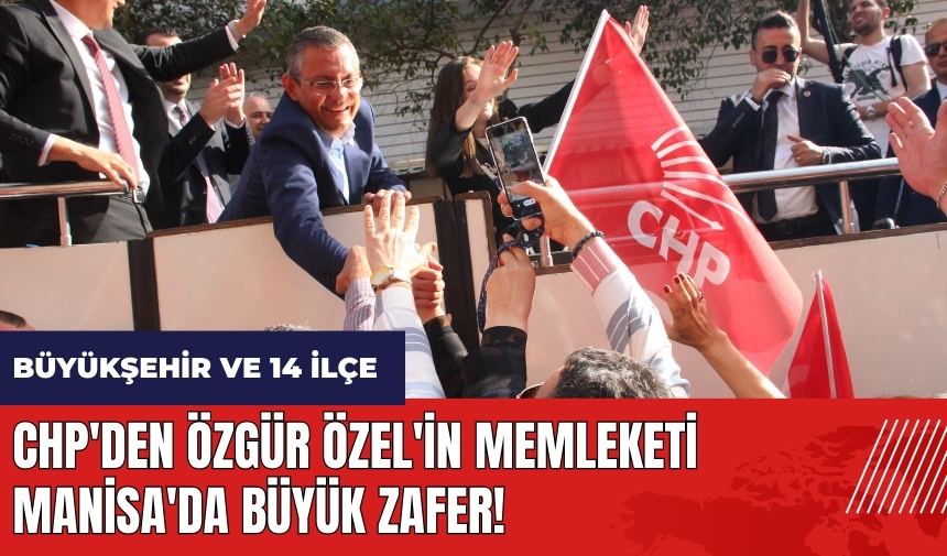 CHP'den Özgür Özel'in memleketi Manisa'da büyük zafer!