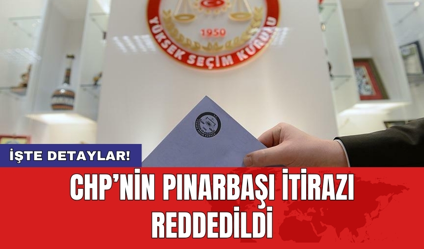 CHP’nin Pınarbaşı itirazı reddedildi