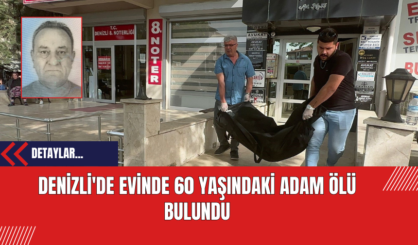 Denizli'de Evinde 60 Yaşındaki Adam Ölü Bulundu