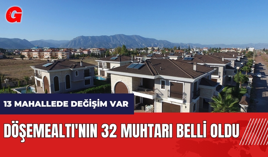 Döşemealtı'nın 32 muhtarı belli oldu! 13 mahallede değişim var