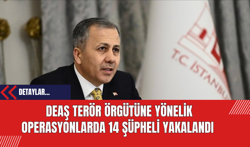 DE*Ş Ter*r Örgütüne Yönelik Operasyonlarda 14 Şüpheli Yakalandı