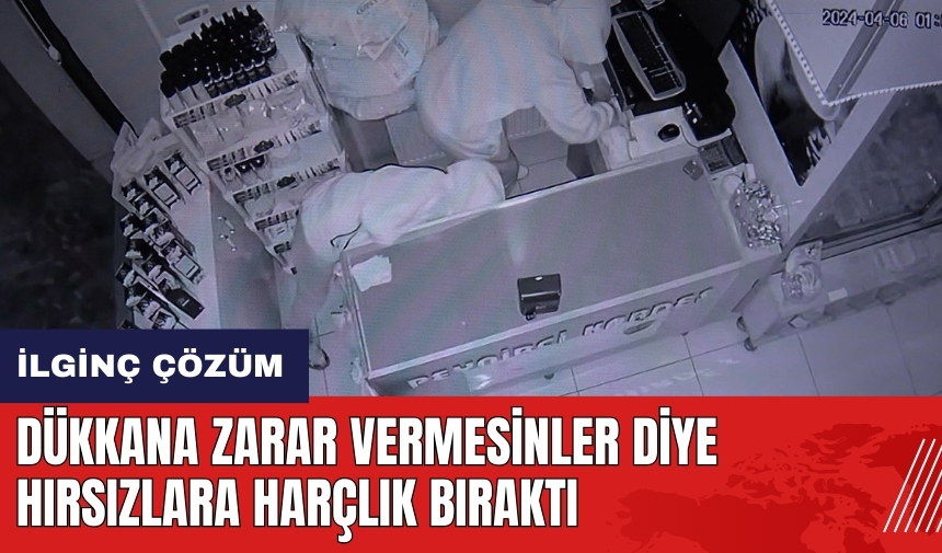 Dükkana zarar vermesinler diye hırsızlara harçlık bıraktı