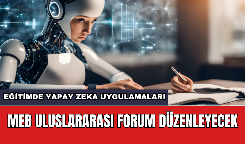 Eğitimde yapay zeka uygulamaları: MEB uluslararası forum düzenleyecek