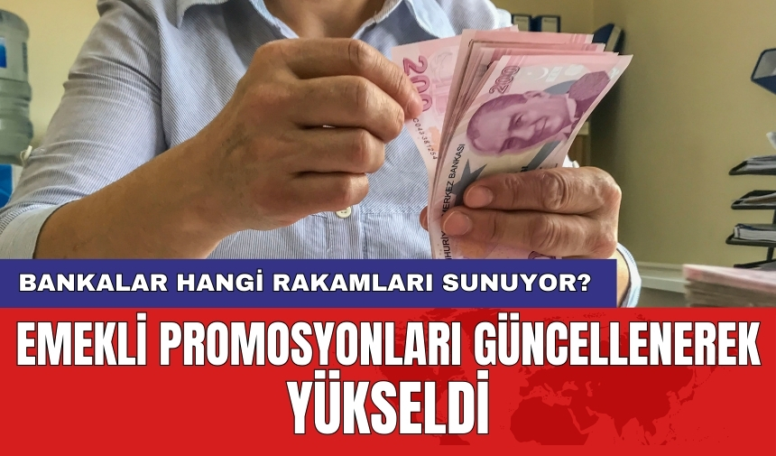 Emekli promosyonları güncellenerek yükseldi: Bankalar hangi rakamları sunuyor?