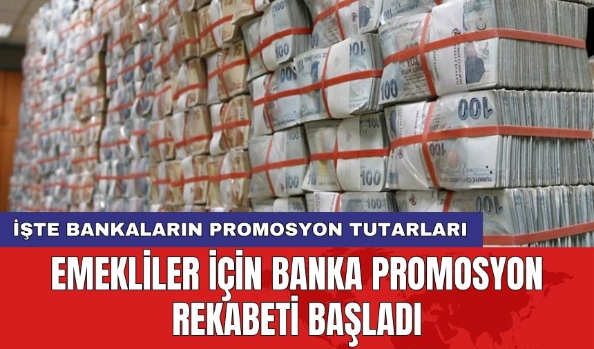 Emekliler için banka promosyon rekabeti başladı: İşte bankaların promosyon tutarları