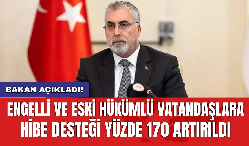 Engelli ve eski hükümlü vatandaşlara hibe desteği yüzde 170 artırıldı