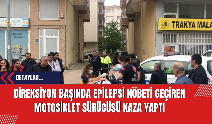 Direksiyon Başında Epilepsi Nöbeti Geçiren Motosiklet Sürücüsü Kaza Yaptı