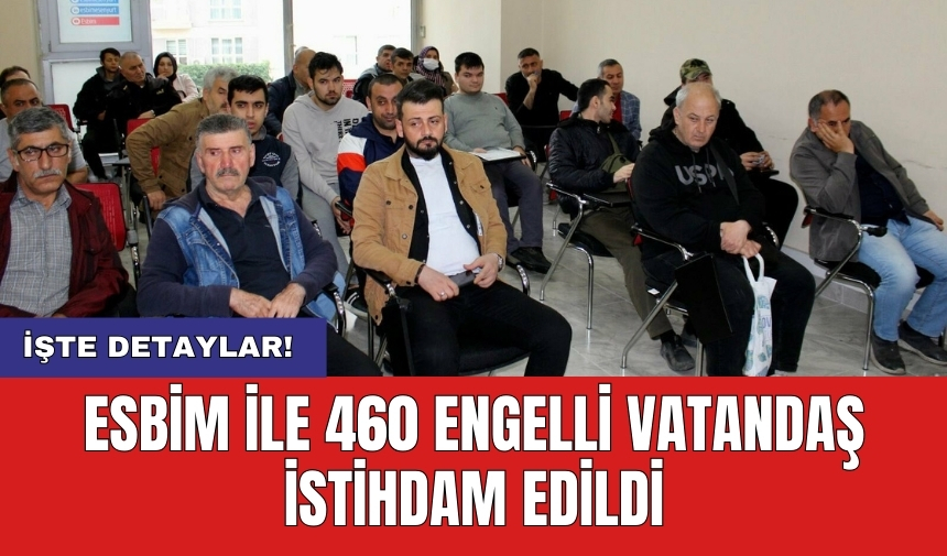 ESBİM ile 460 engelli vatandaş istihdam edildi